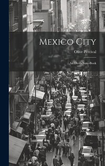 Mexico City: An Dler’s Note-Book