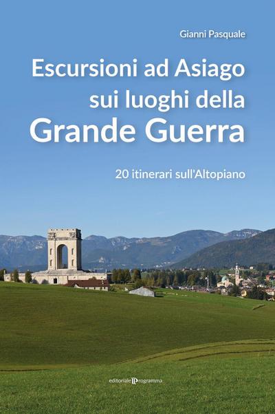 Escursioni ad Asiago sui luoghi della grande guerra. 20 itinerari sull’Altopiano