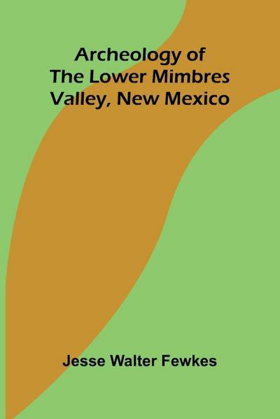 Archeology of the lower Mimbres valley, New Mexico