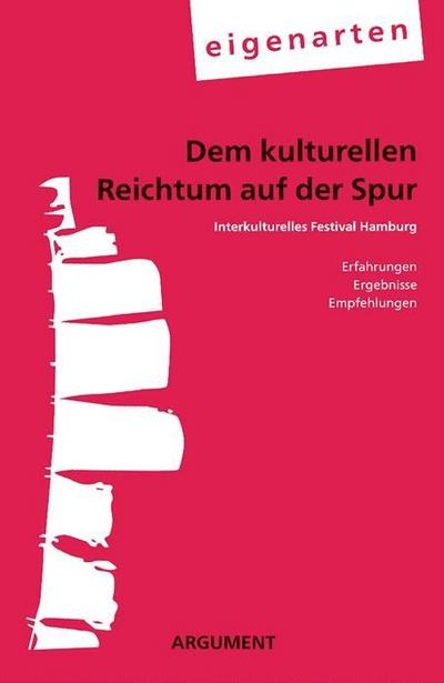 Dem kulturellen Reichtum auf der Spur; Interkulturelles Festival Hamburg – Erfahrungen, Ergebnisse, Empfehlungen; Hrsg. v. eigenarten; Deutsch