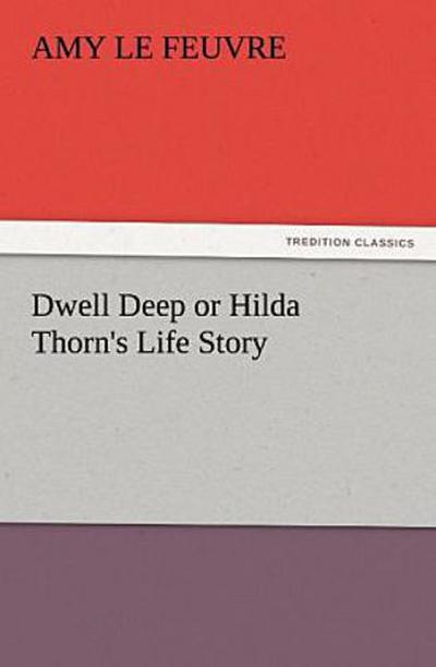 Dwell Deep or Hilda Thorn’s Life Story