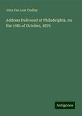 Address Delivered at Philadelphia, on the 19th of October, 1876