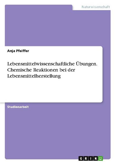 Lebensmittelwissenschaftliche Übungen. Chemische Reaktionen bei der Lebensmittelherstellung