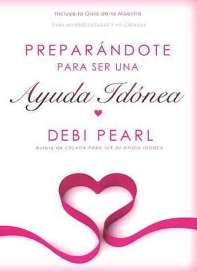 Preparándote Para Ser Una Ayuda Idónea/Preparing to Be a Help Meet (Spanish Edition)