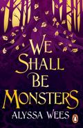 We Shall Be Monsters