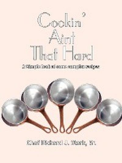 Cookin’ Aint That Hard