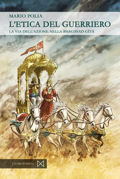 L’ etica del guerriero. La via dell’azione nella bhagavad gita