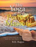 The Yoga of the Perfect Masters: Part II: The Yoga of Light and Sound; Part III: The Grace of the Masters