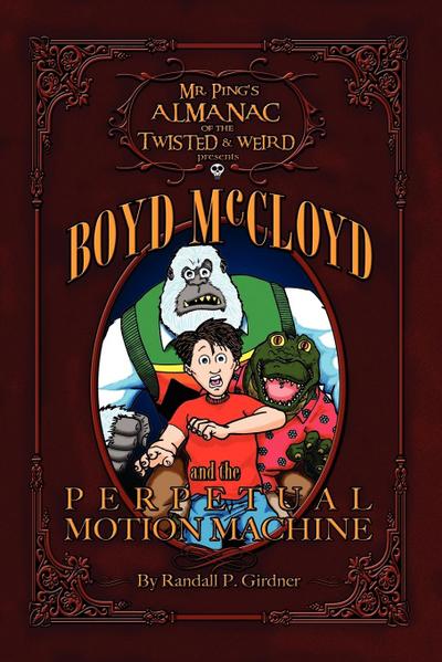 Mr. Ping’s Almanac of the Twisted & Weird presents Boyd McCloyd and the Perpetual Motion Machine