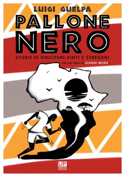 Pallone nero. Storie di vincitori, vinti e stregoni (da un’idea di Gianni Mura)