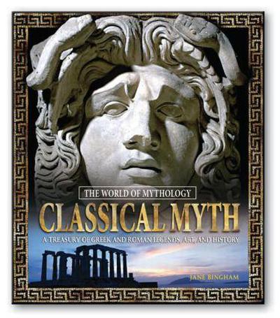 Classical Myth: A Treasury of Greek and Roman Legends, Art, and History