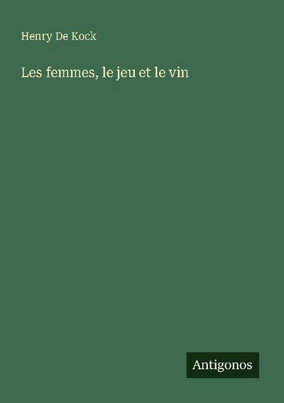 Les femmes, le jeu et le vin