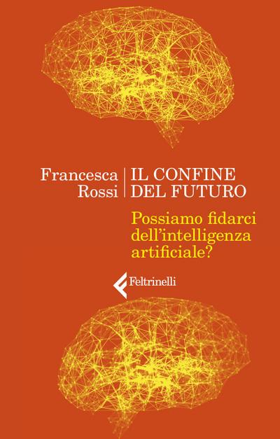 Il confine del futuro. Possiamo fidarci dell’intelligenza artificiale?