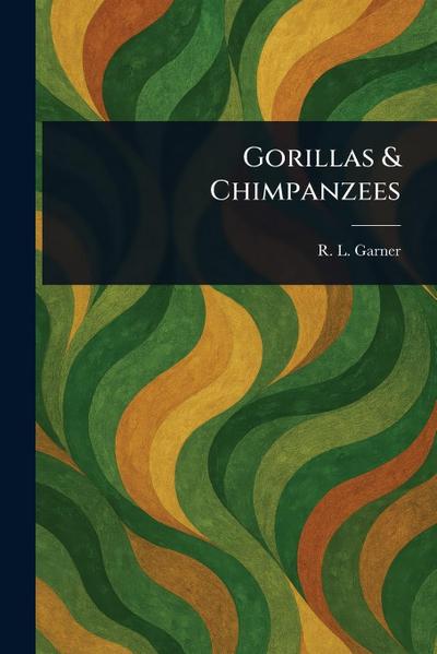 Gorillas & Chimpanzees