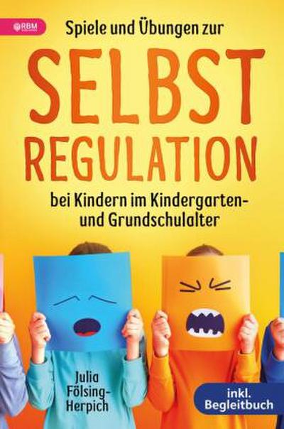 Spiele und Übungen zur Selbstregulation bei Kindern für Zuhause, Kindergarten und Grundschule - inkl. Gruppenspiele & Begleitbuch