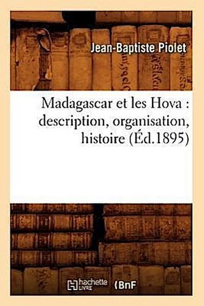 Madagascar Et Les Hova: Description, Organisation, Histoire (Éd.1895)