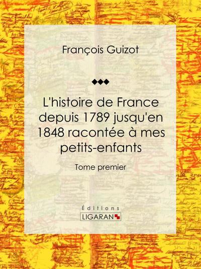 L’histoire de France depuis 1789 jusqu’en 1848 racontée à mes petits-enfants