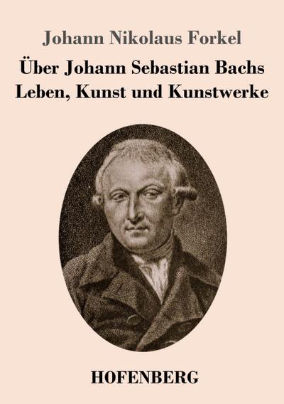 Über Johann Sebastian Bachs Leben, Kunst und Kunstwerke