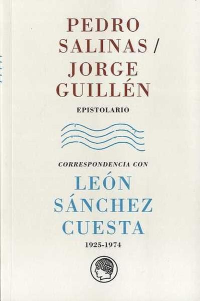 Pedro Salinas- Jorge Guillén, epistolario : correspondencia con León Sánchez Cuesta, 1925-1974