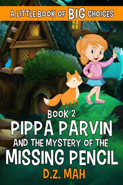 Pippa Parvin and the Mystery of the Missing Pencil: A Little Book of BIG Choices (Pippa the Werefox, #2)