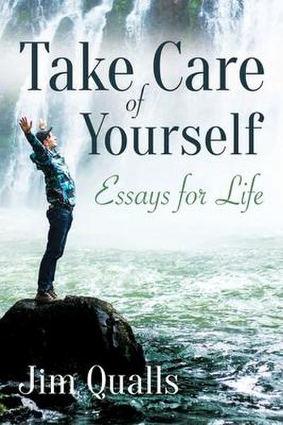 Take Care of Yourself: Essays for Life
