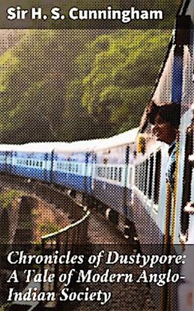 Chronicles of Dustypore: A Tale of Modern Anglo-Indian Society