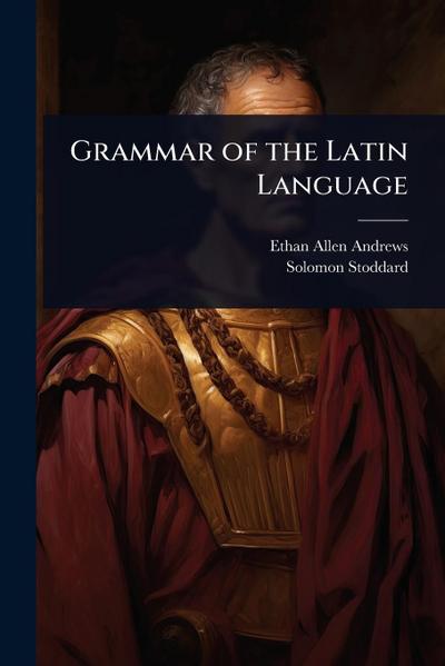 Grammar of the Latin Language