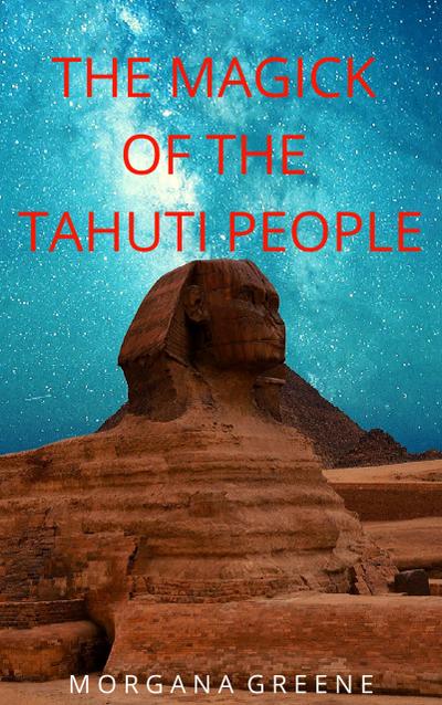 The Magick of the Tahuti People