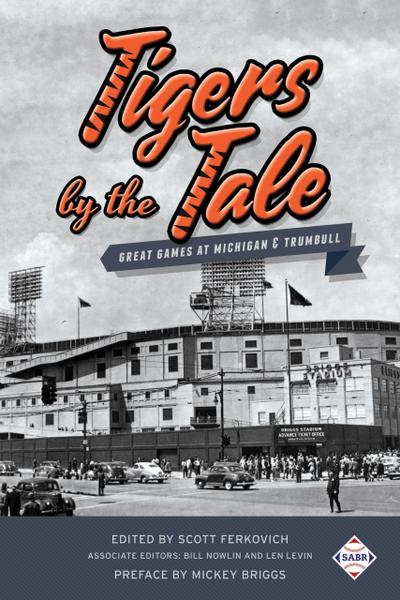 Tigers by the Tale: Great Games at Michigan & Trumbull (SABR Digital Library, #38)