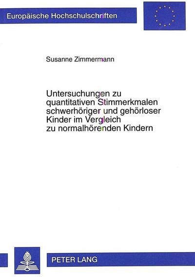 Untersuchungen zu quantitativen Stimmerkmalen schwerhöriger und gehörloser Kinder im Vergleich zu normalhörenden Kindern