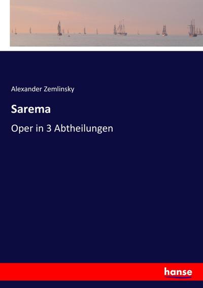 Sarema: Oper in 3 Abtheilungen