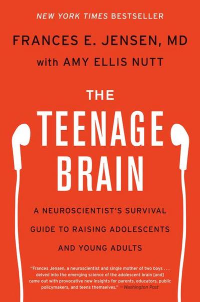 The Teenage Brain: A Neuroscientist’s Survival Guide to Raising Adolescents and Young Adults