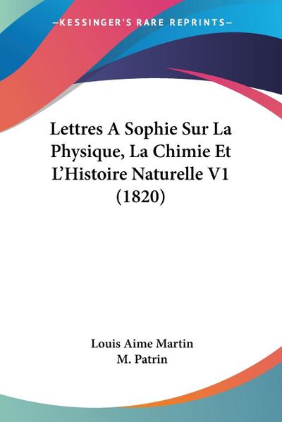 Lettres A Sophie Sur La Physique, La Chimie Et L’Histoire Naturelle V1 (1820)