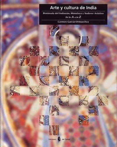 Arte y cultura de India : península del Indostán, Himalaya y sudeste asiático : de la A a la Z