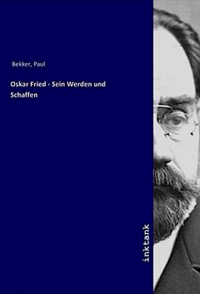 Oskar Fried - Sein Werden und Schaffen