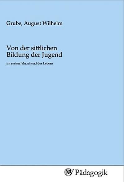 Von der sittlichen Bildung der Jugend