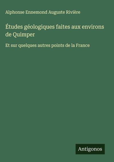 Études géologiques faites aux environs de Quimper