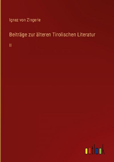 Beiträge zur älteren Tirolischen Literatur