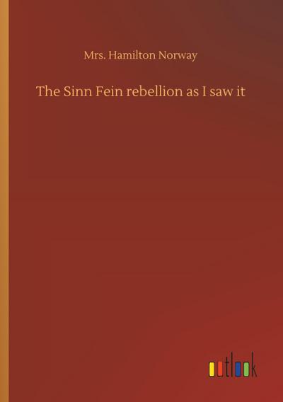 The Sinn Fein rebellion as I saw it