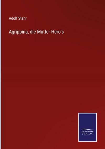 Agrippina, die Mutter Hero’s