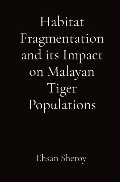 Habitat Fragmentation and its Impact on Malayan Tiger Populations