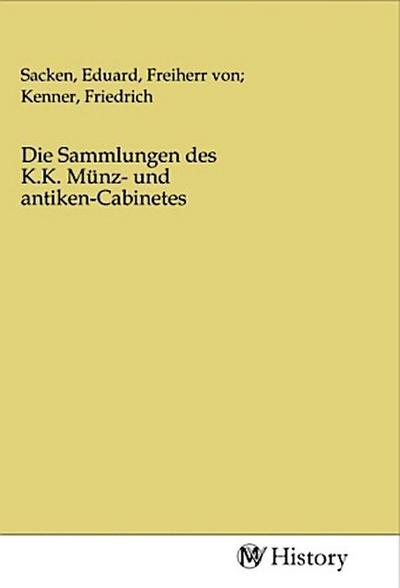 Die Sammlungen des K.K. Münz- und antiken-Cabinetes