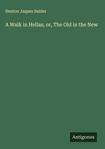 A Walk in Hellas; or, The Old in the New