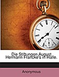 Die Stiftungen August Hermann Francke’s in H