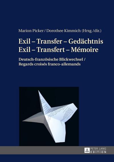 Exil - Transfer - Gedächtnis / Exil - Transfert - Mémoire: Deutsch-französische Blickwechsel / Regards croisés franco-allemands