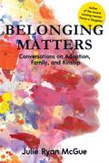 Belonging Matters: Conversations on Adoption, Family, and Kinship