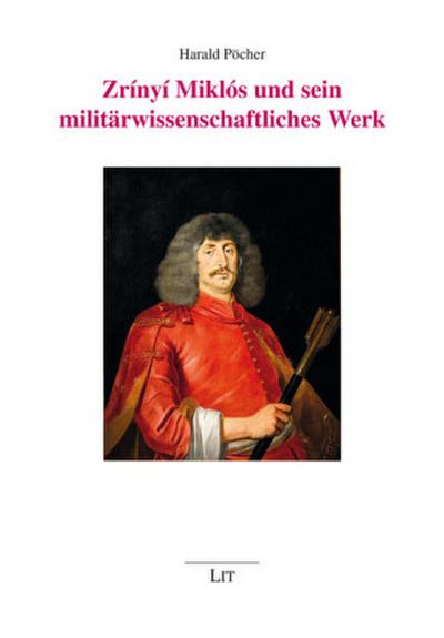 Zrínyí Miklós und sein militärwissenschaftliches Werk