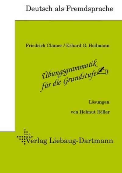 Übungsgrammatik für die Grundstufe. Lösungsheft