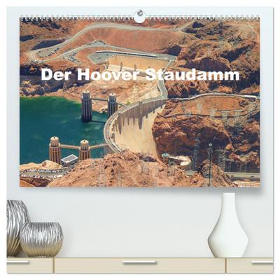 Der Hoover Staudamm (hochwertiger Premium Wandkalender 2025 DIN A2 quer), Kunstdruck in Hochglanz