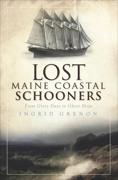 Grenon, I: Lost Maine Coastal Schooners